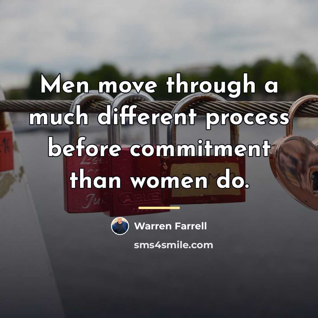 “Men move through a much different process before commitment than…” quote by Warren Farrell