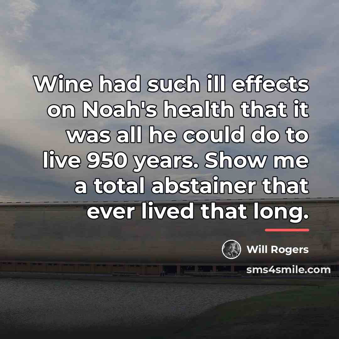 “Wine had such ill effects on Noah's health that it…” quote by Will Rogers