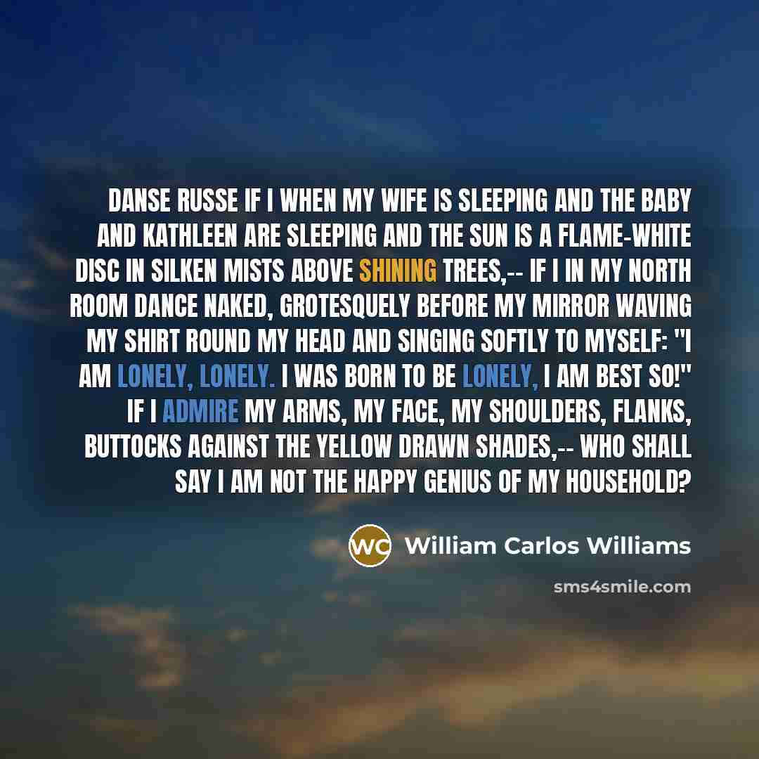 “Danse Russe If I when my wife is sleeping and…” quote by William Carlos Williams