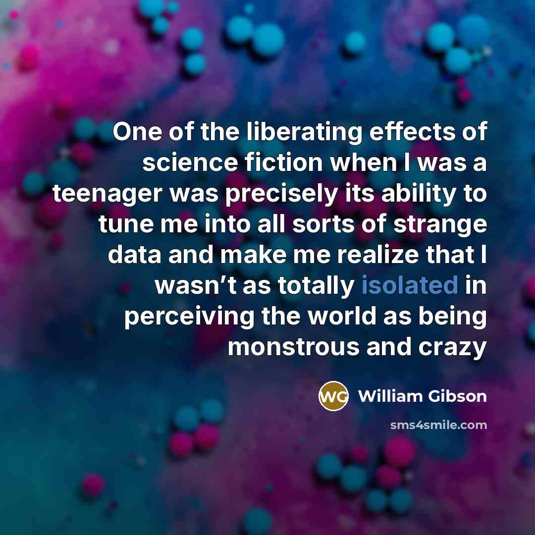 “One of the liberating effects of science fiction when I…” quote by William Gibson