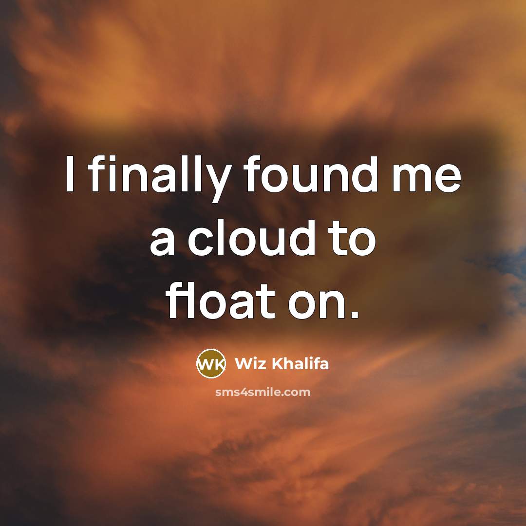 “I finally found me a cloud to float on.” quote by Wiz Khalifa