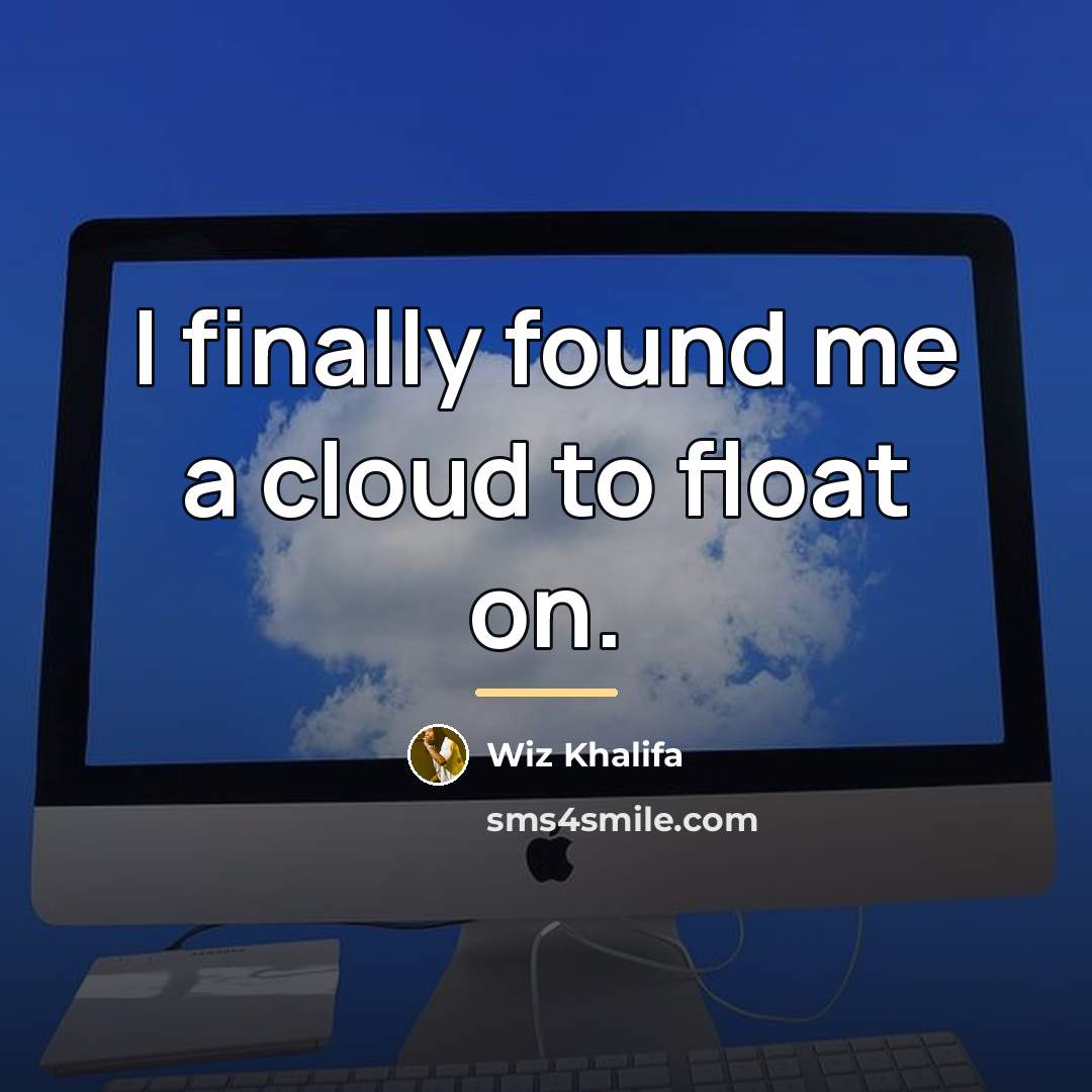 “I finally found me a cloud to float on.…” quote by Wiz Khalifa