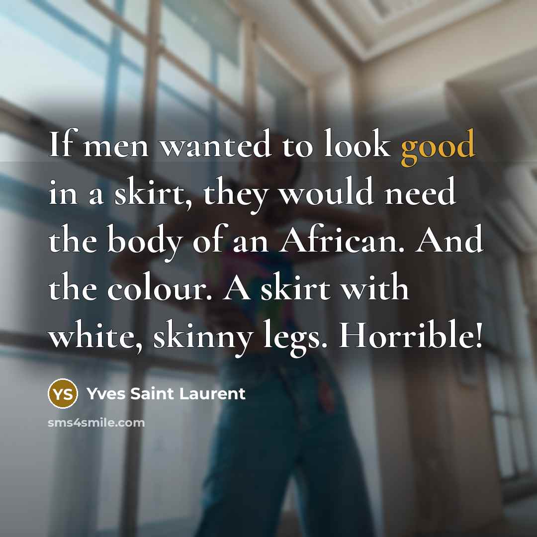 “If men wanted to look good in a skirt, they…” quote by Yves Saint Laurent