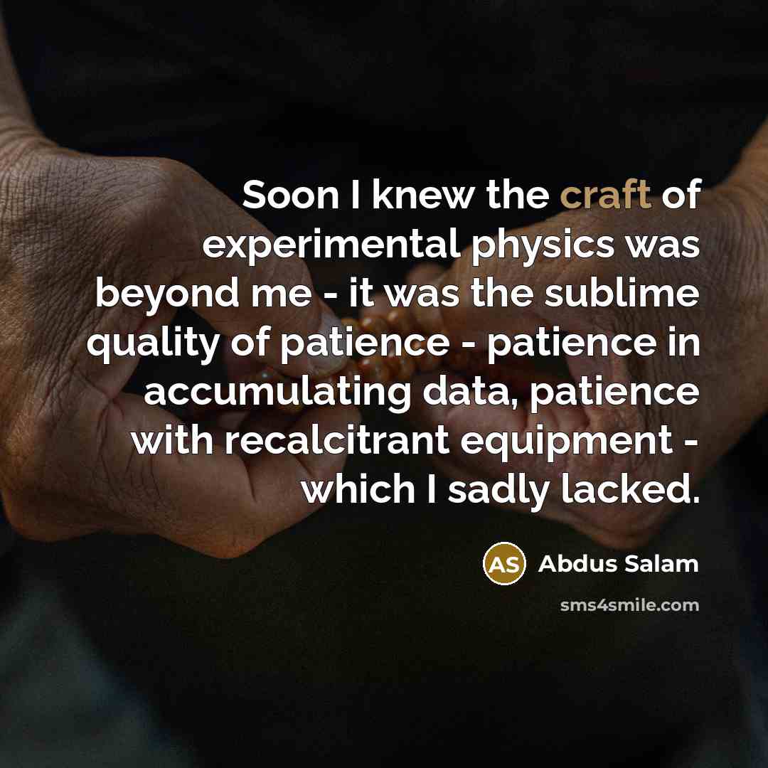 “Soon I knew the craft of experimental physics was beyond…” quote by Abdus Salam
