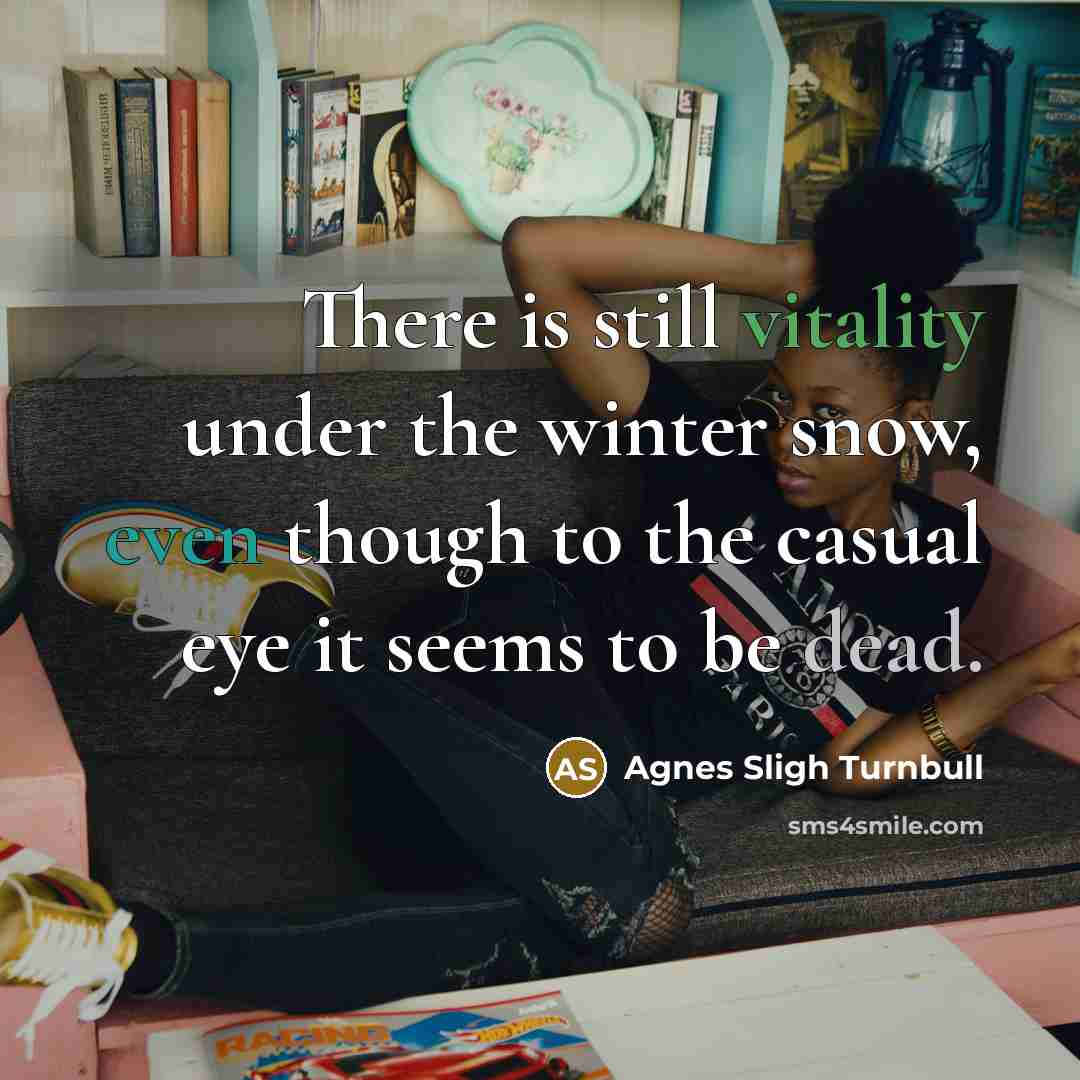 “There is still vitality under the winter snow, even though…” quote by Agnes Sligh Turnbull
