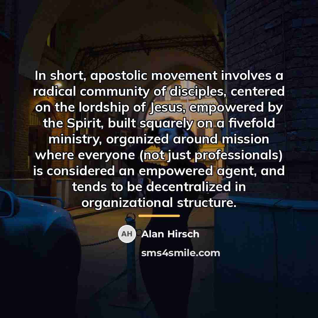 “In short, apostolic movement involves a radical community of disciples,…” quote by Alan Hirsch