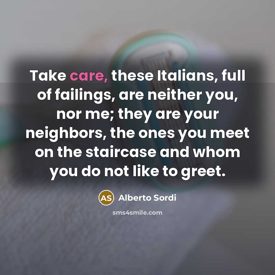 “Take care, these Italians, full of failings, are neither you,…” quote by Alberto Sordi