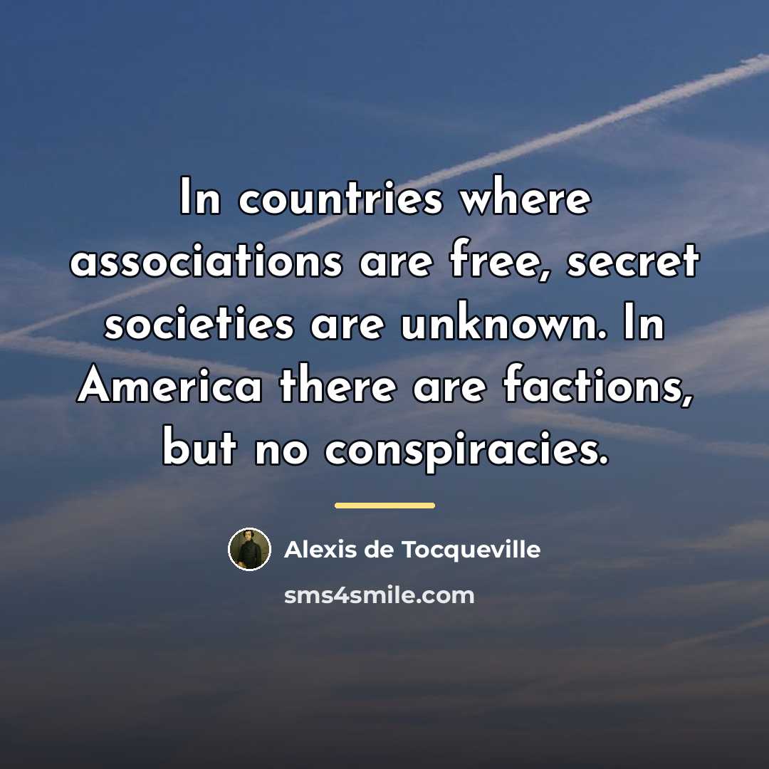 “In countries where associations are free, secret societies are unknown.…” quote by Alexis de Tocqueville