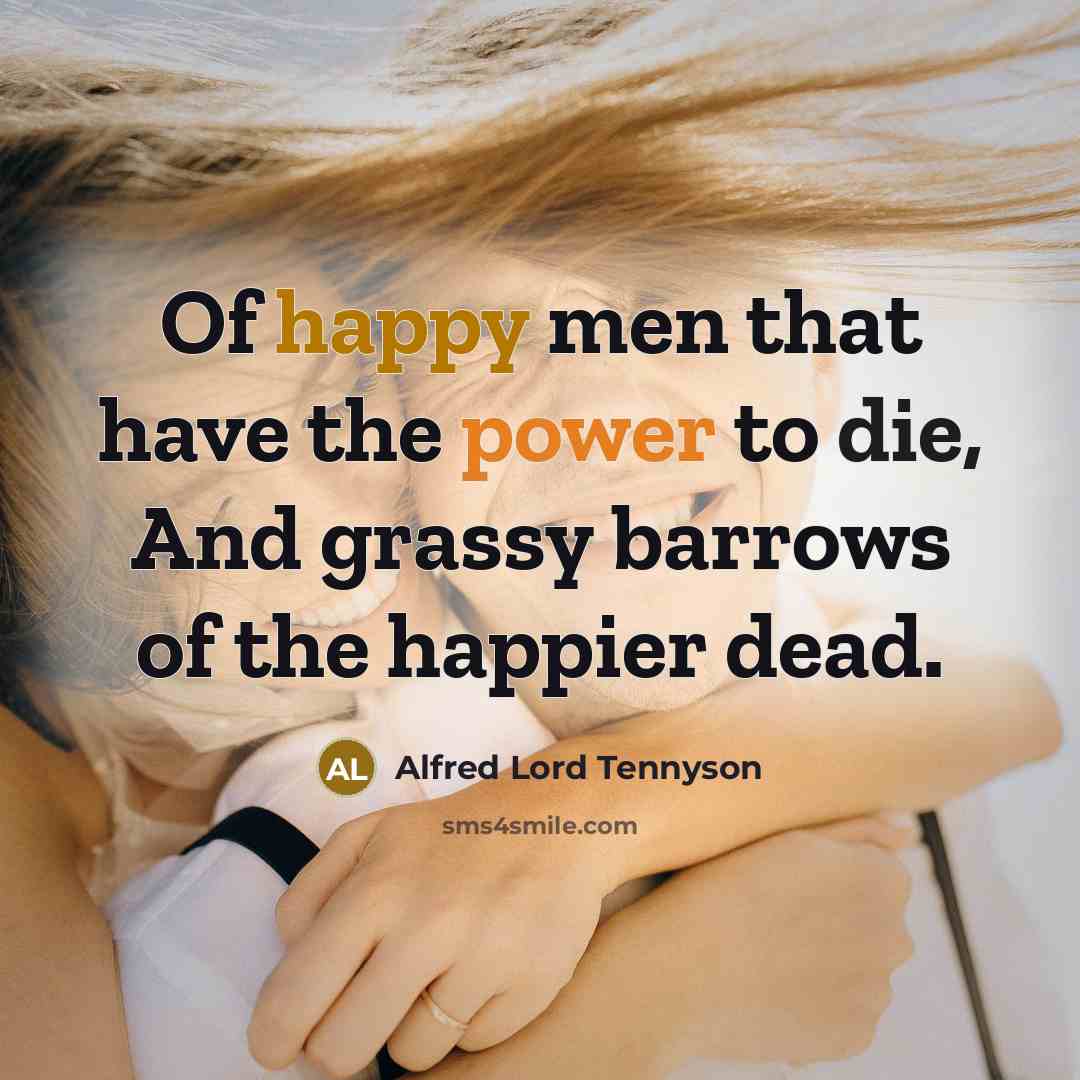 “Of happy men that have the power to die, And…” quote by Alfred Lord Tennyson