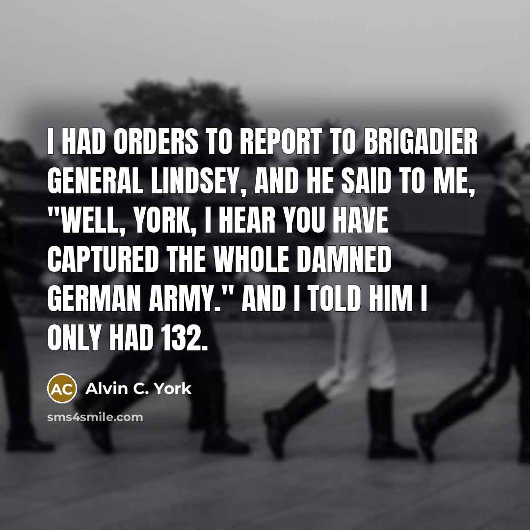 “I had orders to report to Brigadier General Lindsey, and…” quote by Alvin C. York