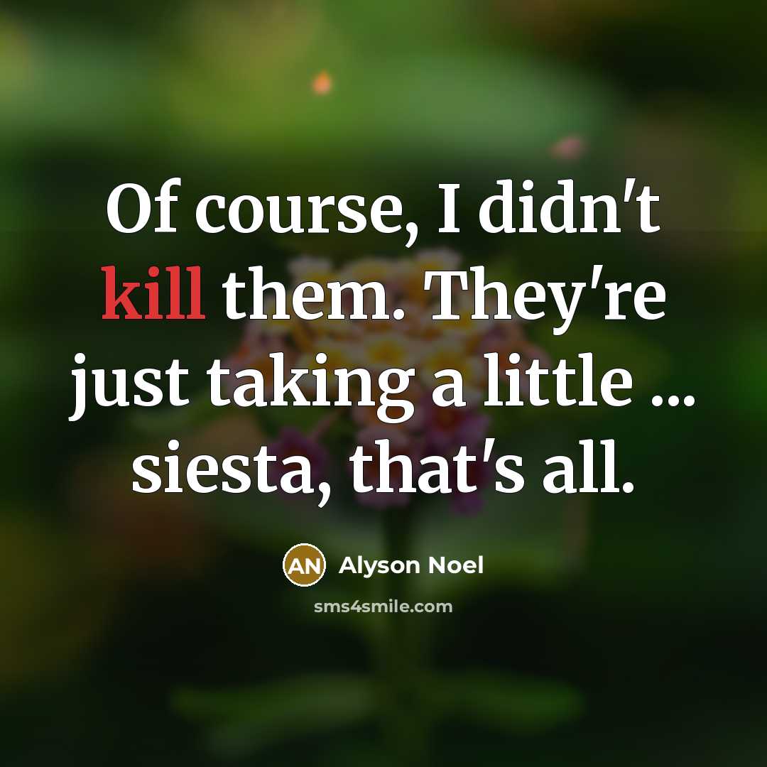 “Of course, I didn't kill them. They're just taking a…” quote by Alyson Noel