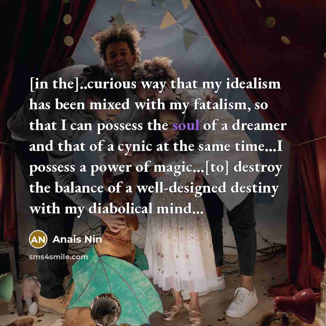 “[in the]..curious way that my idealism has been mixed with…” quote by Anais Nin