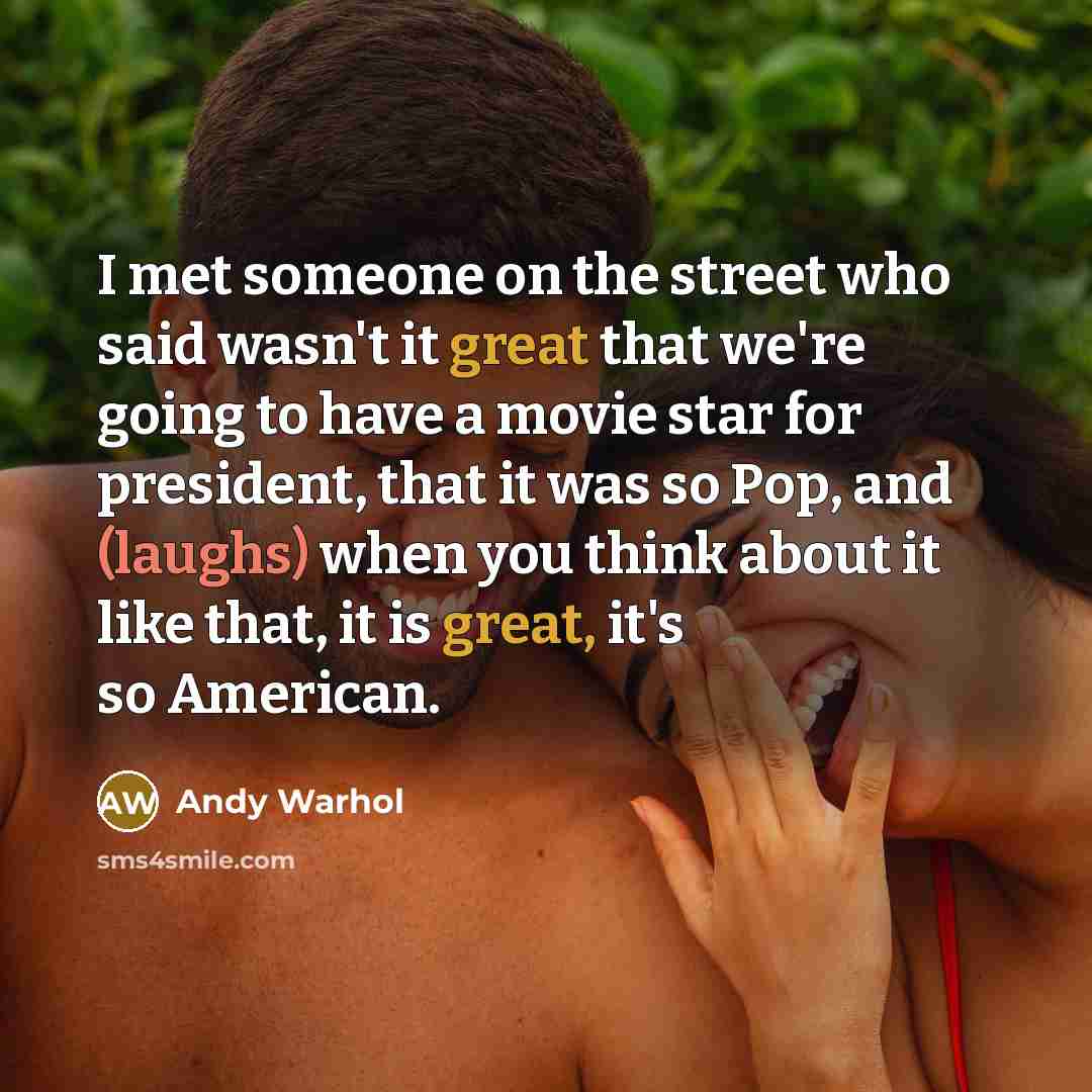 “I met someone on the street who said wasn't it…” quote by Andy Warhol