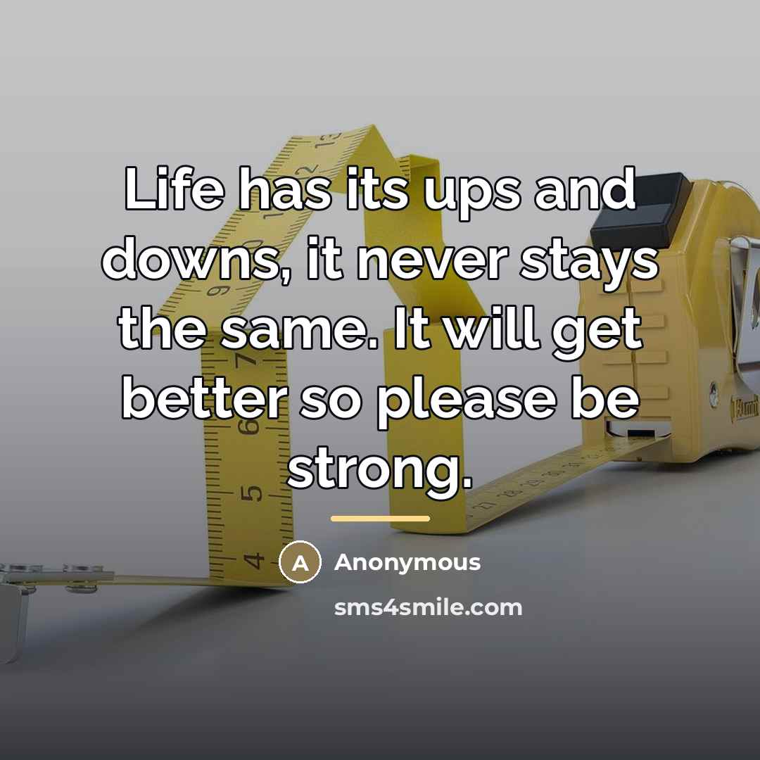 “Life has its ups and downs, it never stays the…” quote by Anonymous