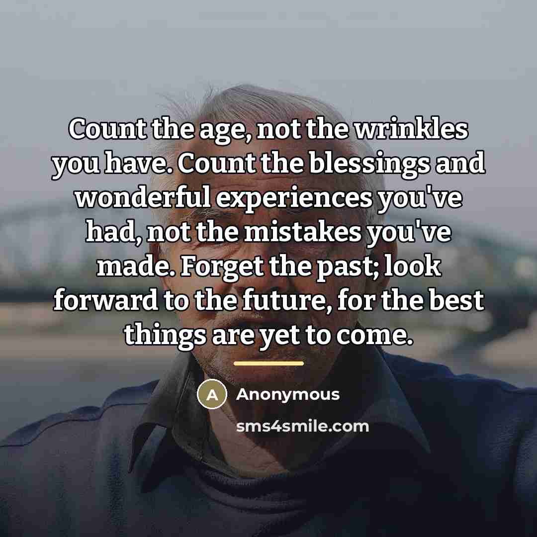 “Count the age, not the wrinkles you have. Count the…” quote by Anonymous