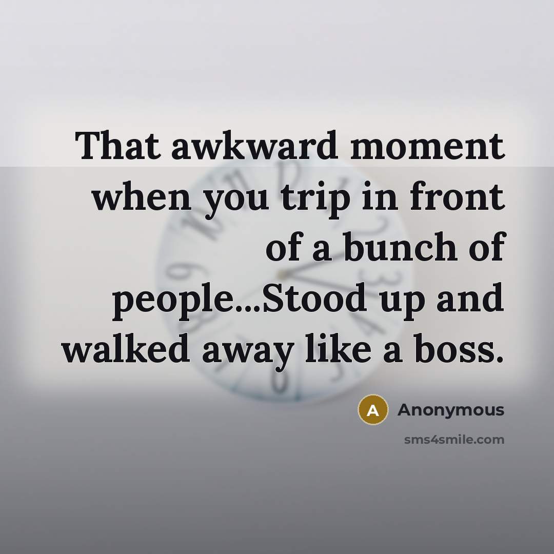 “That awkward moment when you trip in front of a…” quote by Anonymous