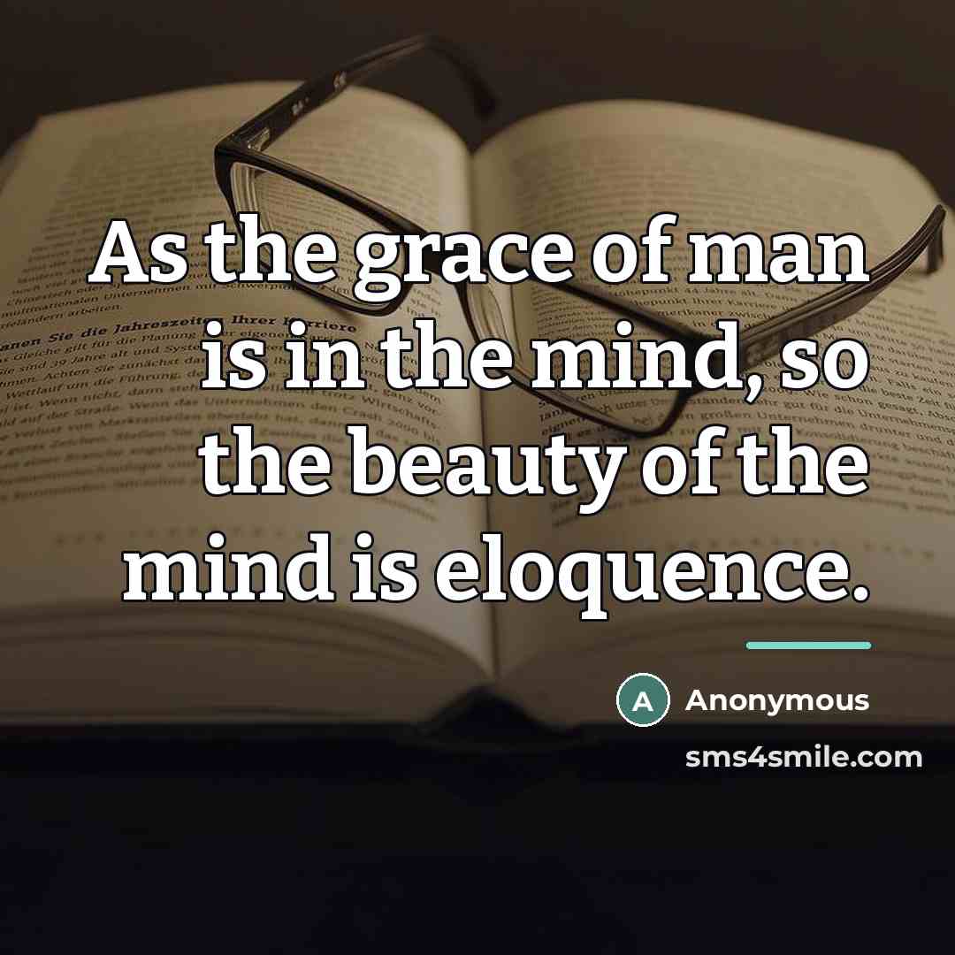 “As the grace of man is in the mind, so…” quote by Anonymous