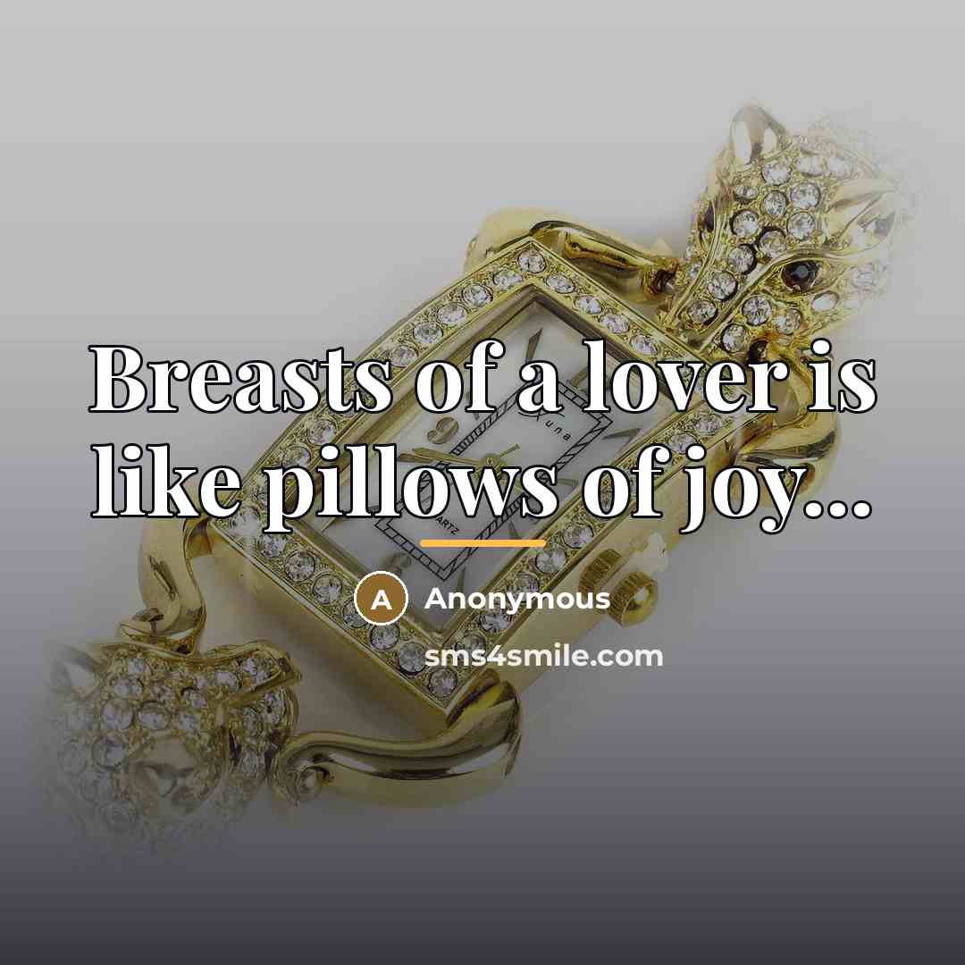 “Breasts of a lover is like pillows of joy...…” quote by Anonymous