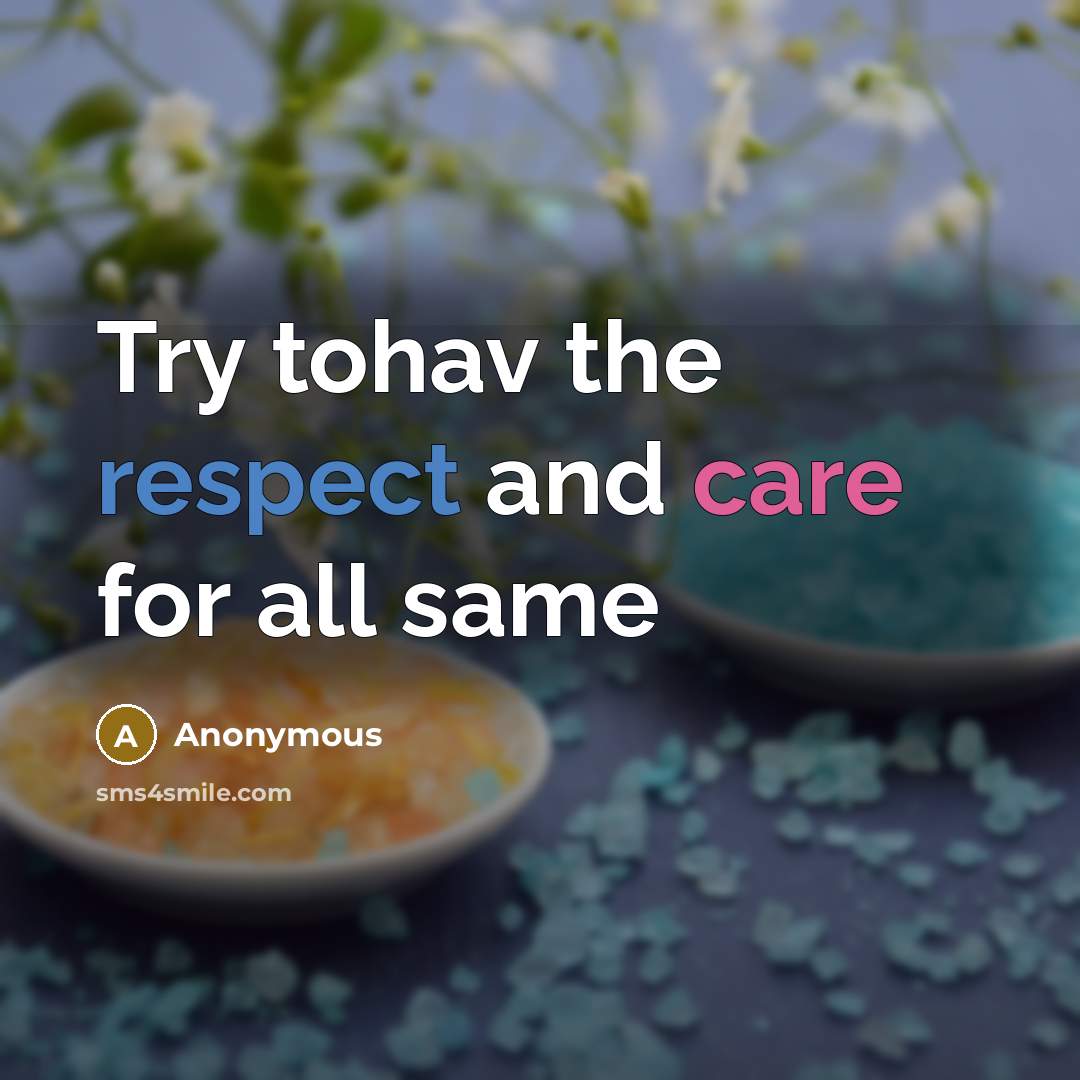 “Try tohav the respect and care for all same” quote by Anonymous