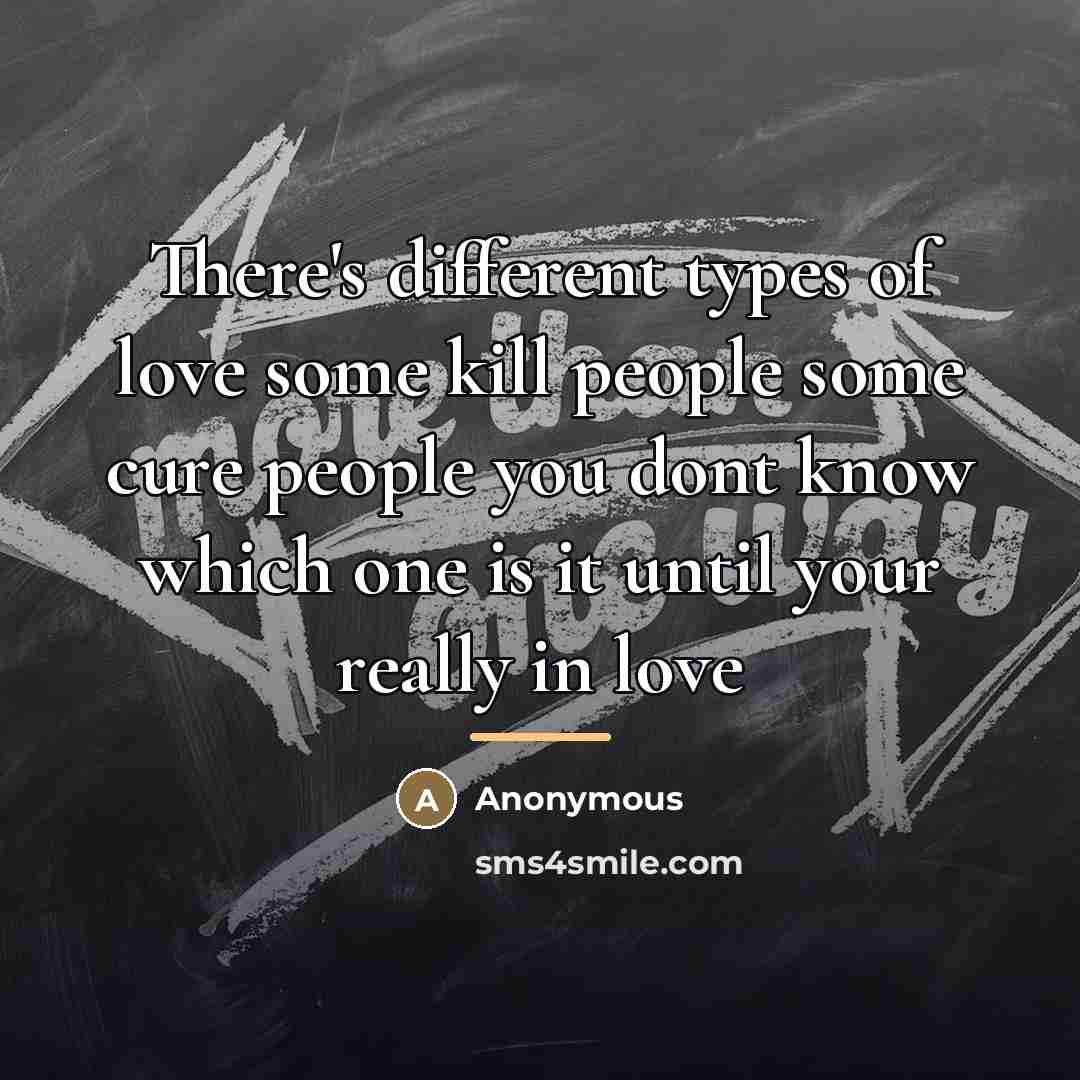 “There's different types of love some kill people some cure…” quote by Anonymous