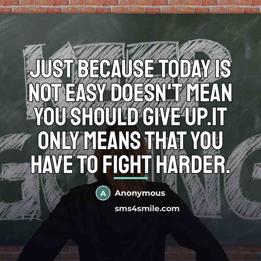 “Just because today is not easy doesn't mean you should…” quote by Anonymous
