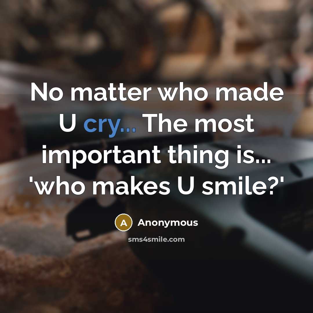 “No matter who made U cry... The most important thing…” quote by Anonymous
