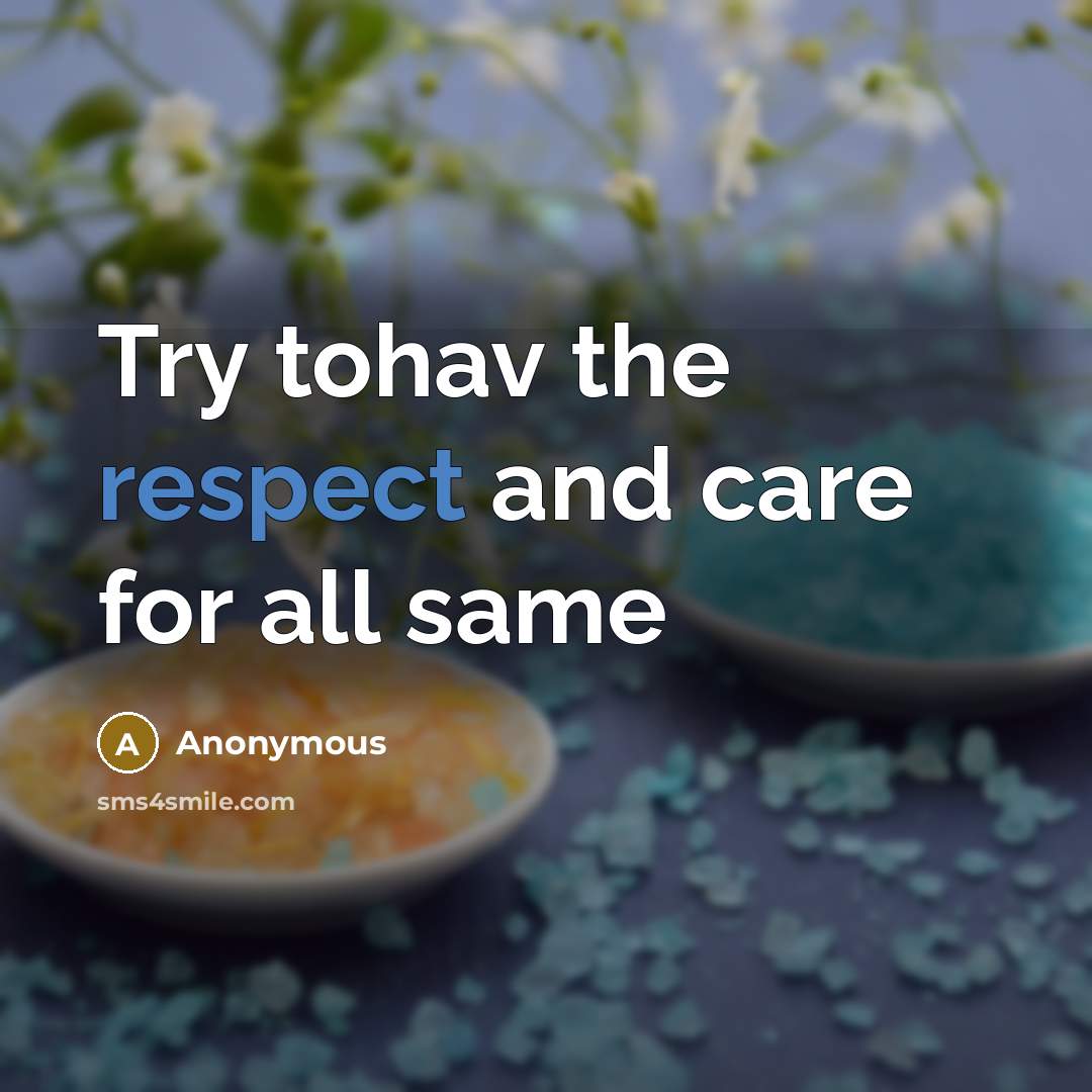 “Try tohav the respect and care for all same…” quote by Anonymous
