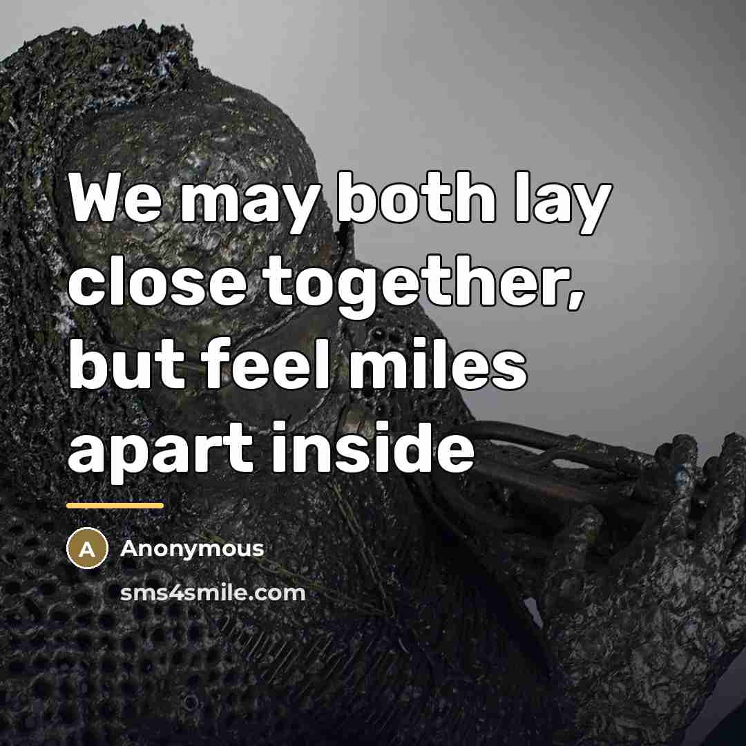 “We may both lay close together, but feel miles apart…” quote by Anonymous