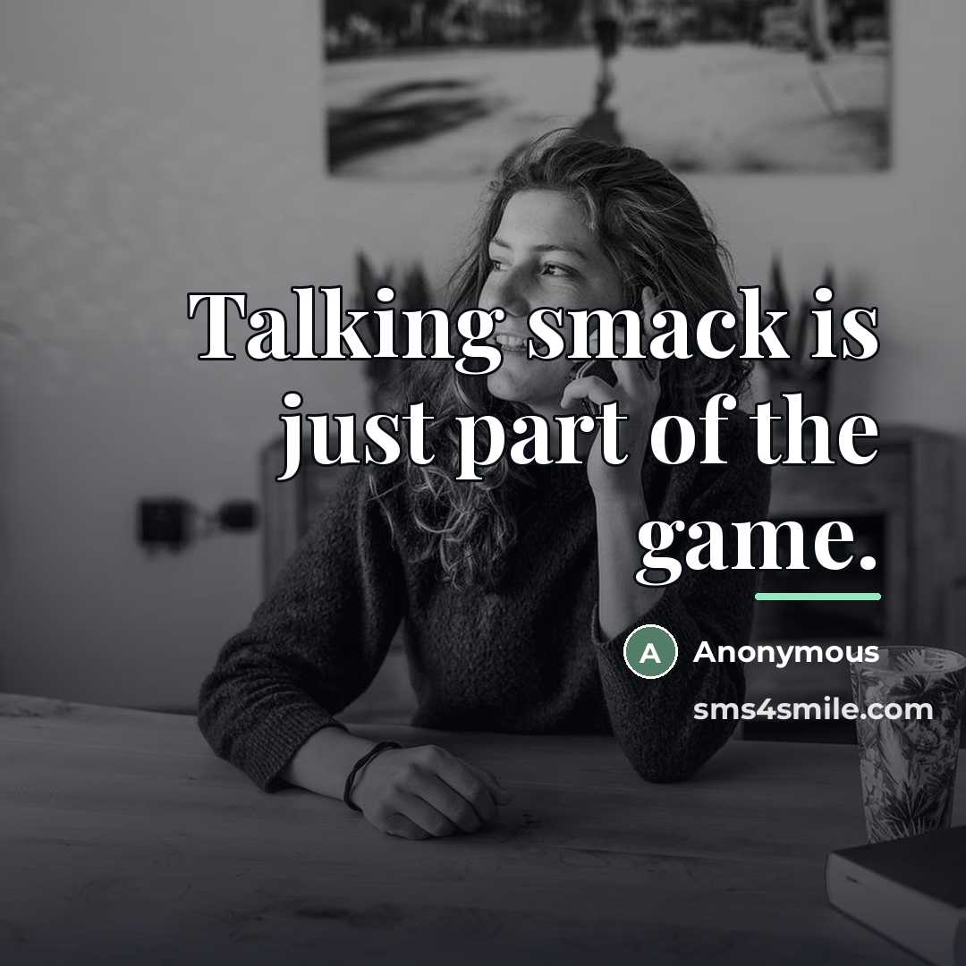“Talking smack is just part of the game.…” quote by Anonymous