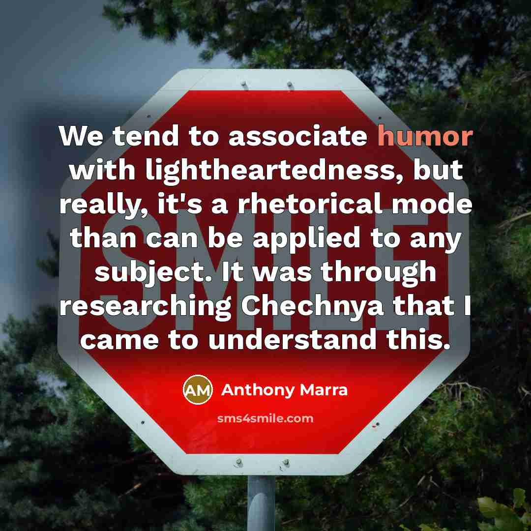 “We tend to associate humor with lightheartedness, but really, it's…” quote by Anthony Marra