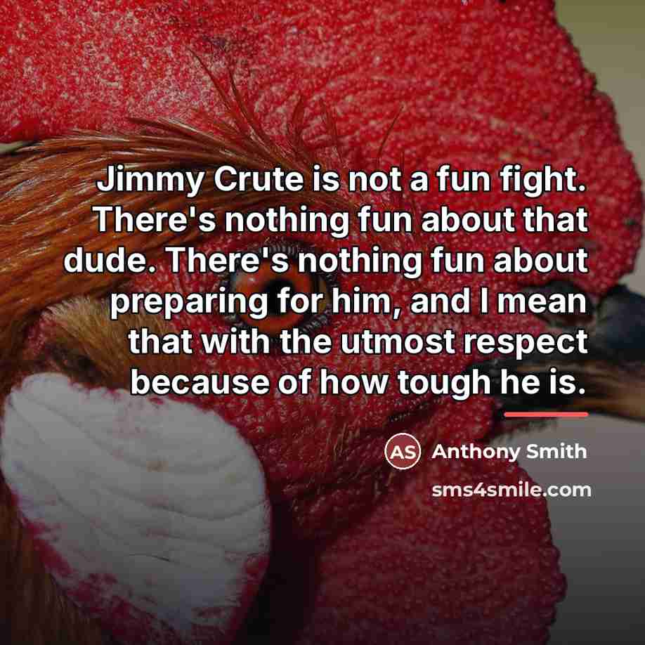 “Jimmy Crute is not a fun fight. There's nothing fun…” quote by Anthony Smith