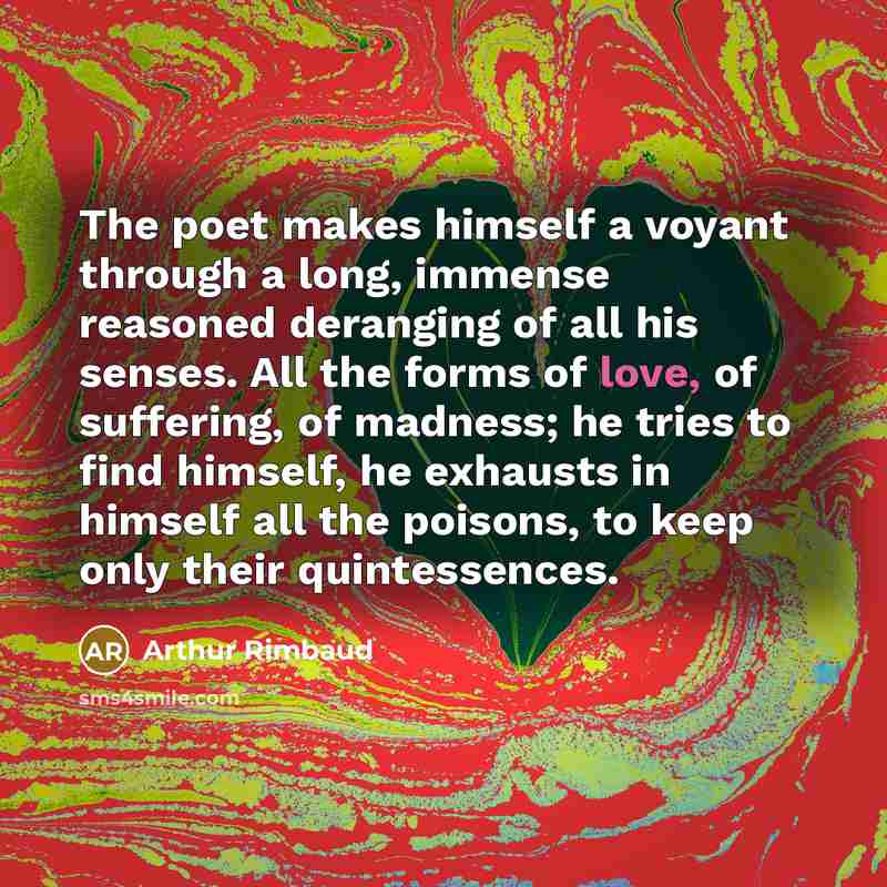 “The poet makes himself a voyant through a long, immense…” quote by Arthur Rimbaud
