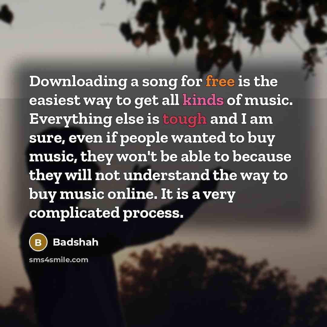 “Downloading a song for free is the easiest way to…” quote by Badshah