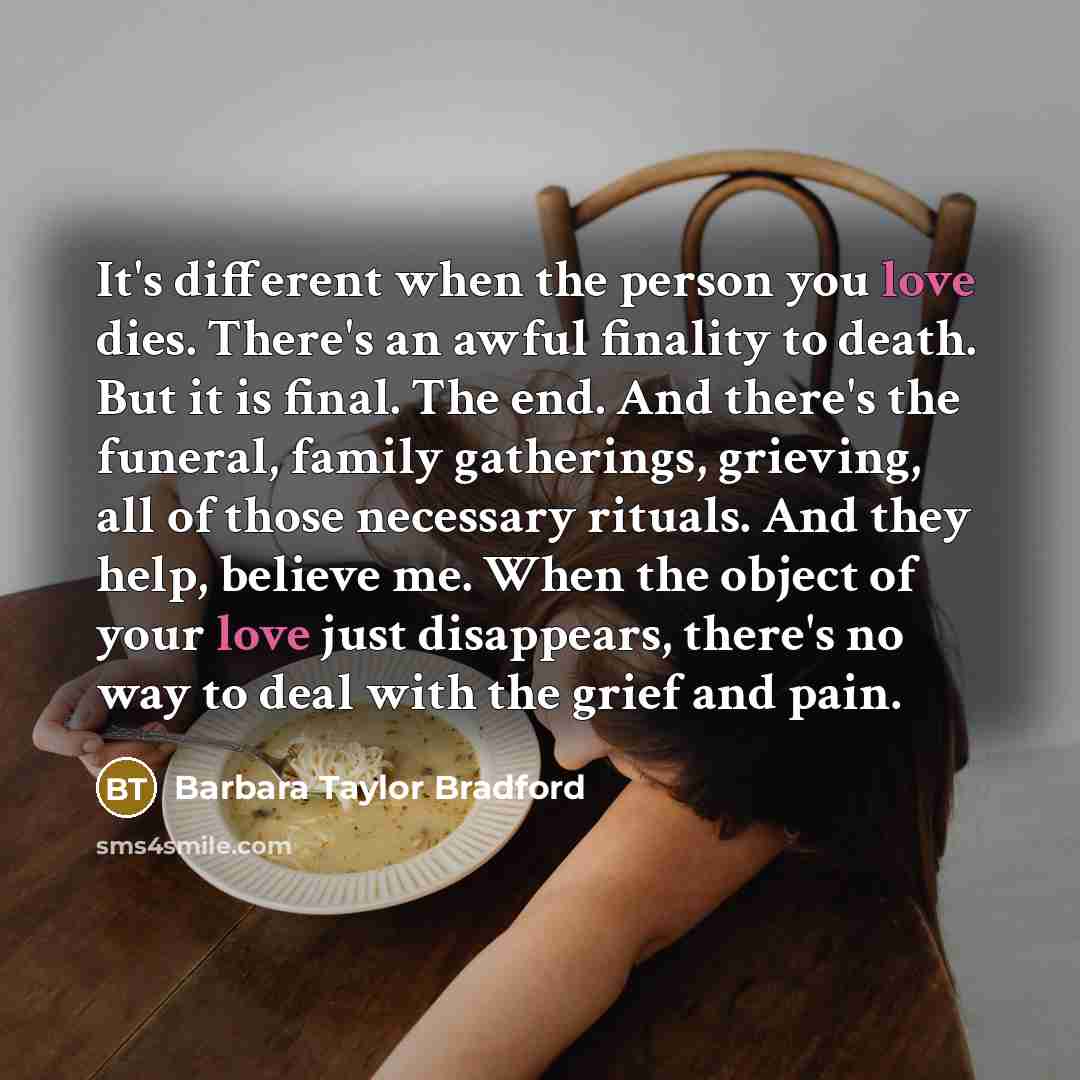 “It's different when the person you love dies. There's an…” quote by Barbara Taylor Bradford