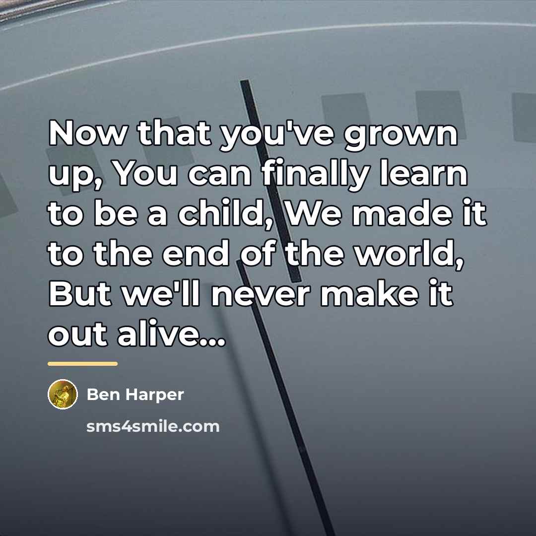 “Now that you've grown up, You can finally learn to…” quote by Ben Harper
