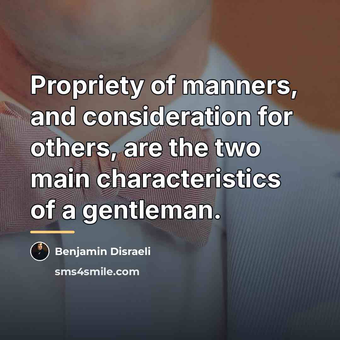 “Propriety of manners, and consideration for others, are the two…” quote by Benjamin Disraeli
