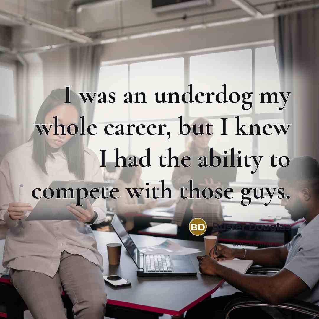 “I was an underdog my whole career, but I knew…” quote by Buster Douglas