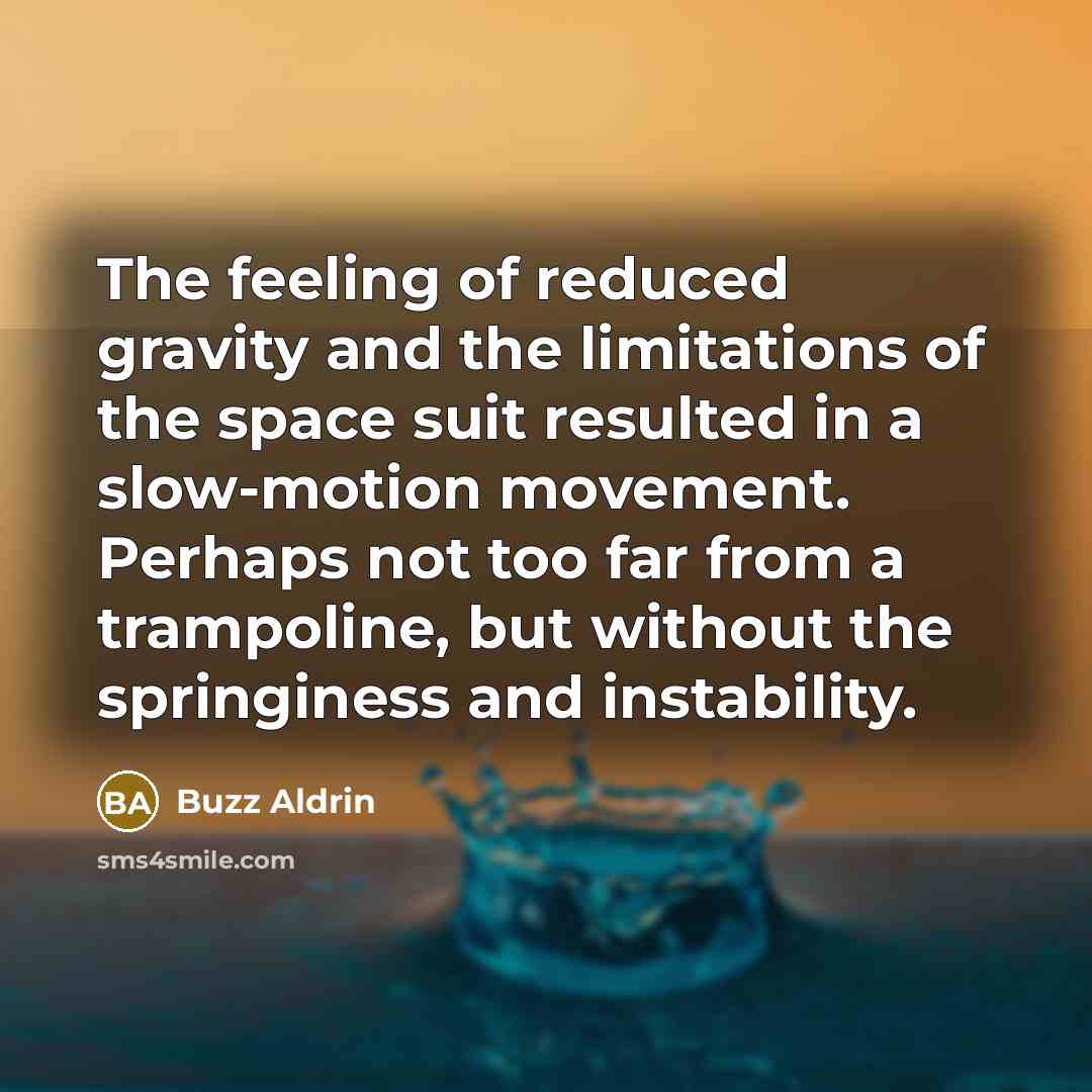 “The feeling of reduced gravity and the limitations of the…” quote by Buzz Aldrin