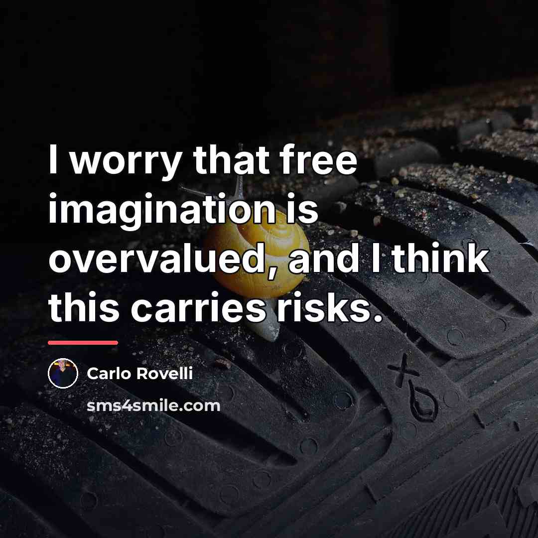 “I worry that free imagination is overvalued, and I think…” quote by Carlo Rovelli