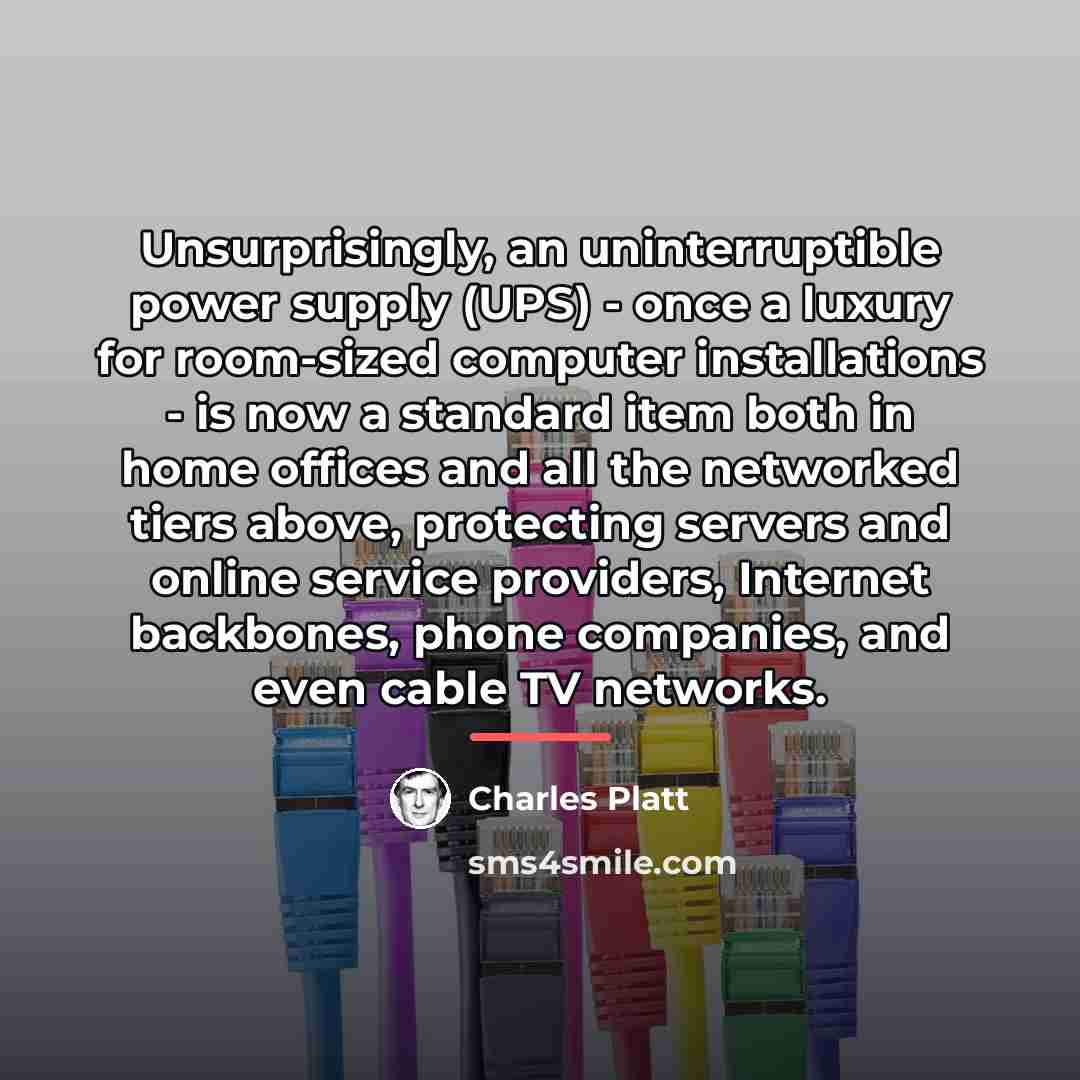“Unsurprisingly, an uninterruptible power supply (UPS) - once a luxury…” quote by Charles Platt