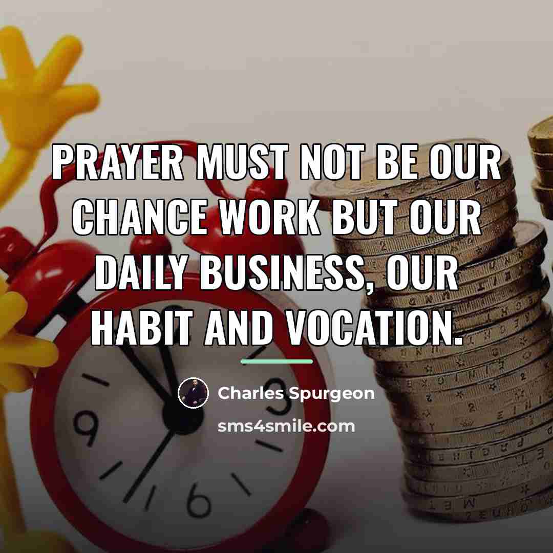 “Prayer must not be our chance work but our daily…” quote by Charles Spurgeon