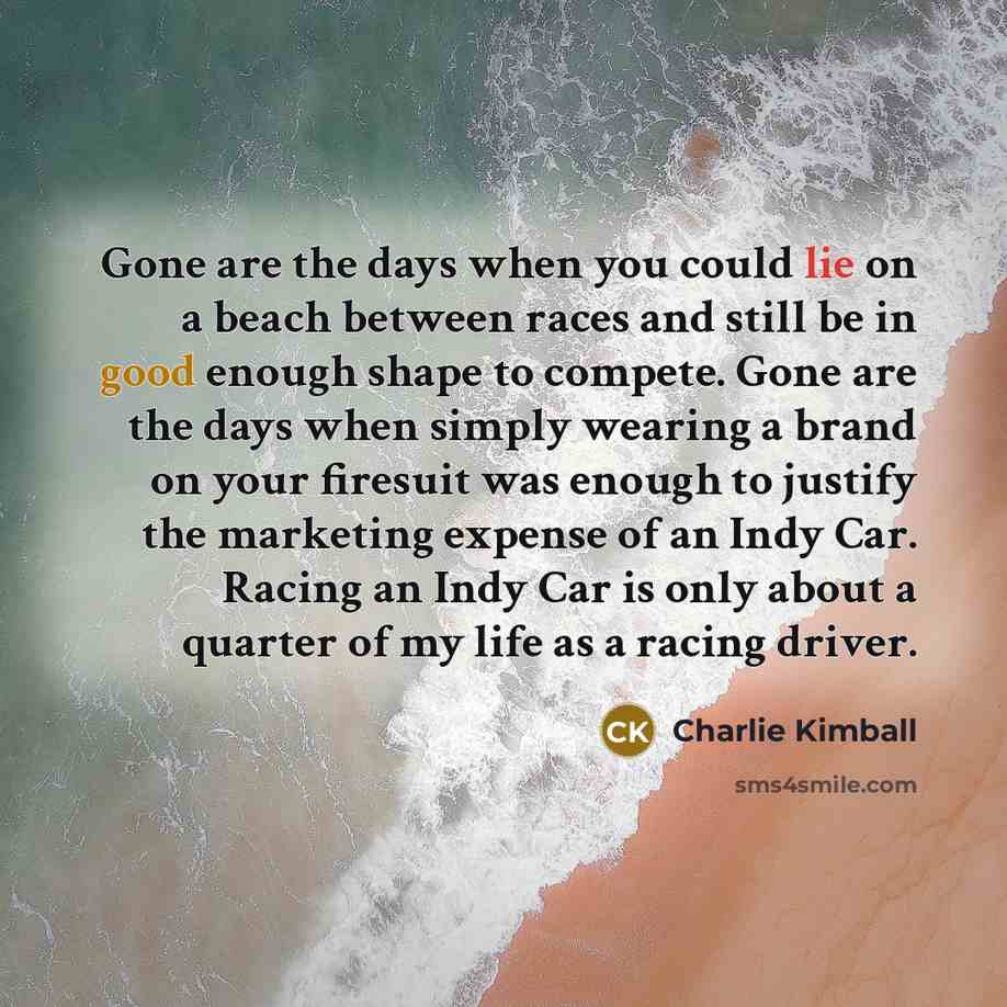 “Gone are the days when you could lie on a…” quote by Charlie Kimball