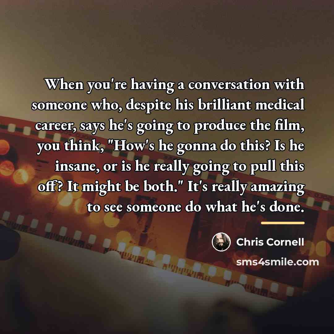 “When you're having a conversation with someone who, despite his…” quote by Chris Cornell