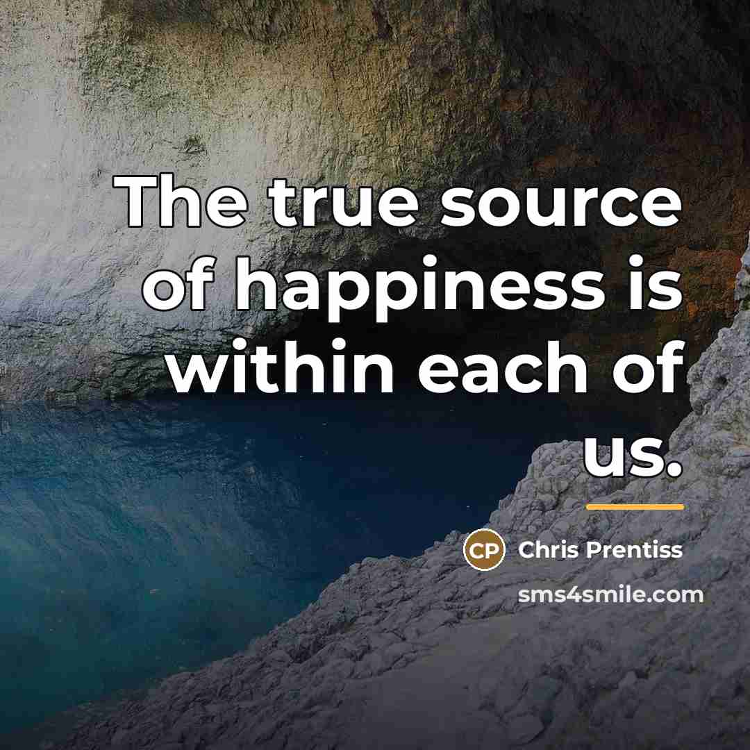 “The true source of happiness is within each of us.…” quote by Chris Prentiss