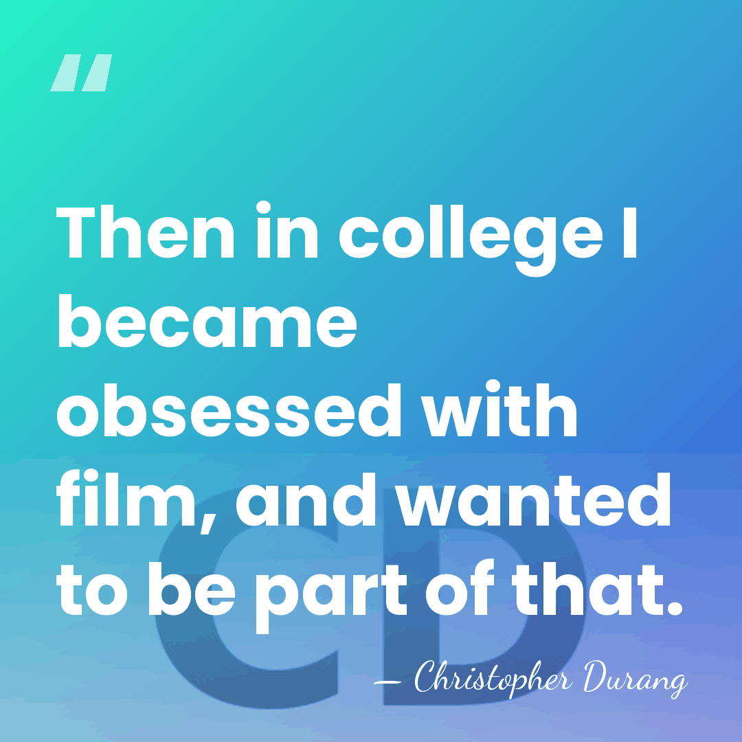 Then in college I became obsessed with film, and wanted to be&hellip; - Christopher Durang