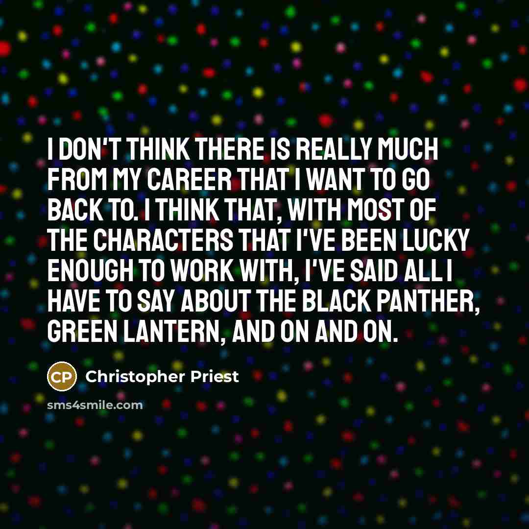 “I don't think there is really much from my career…” quote by Christopher Priest