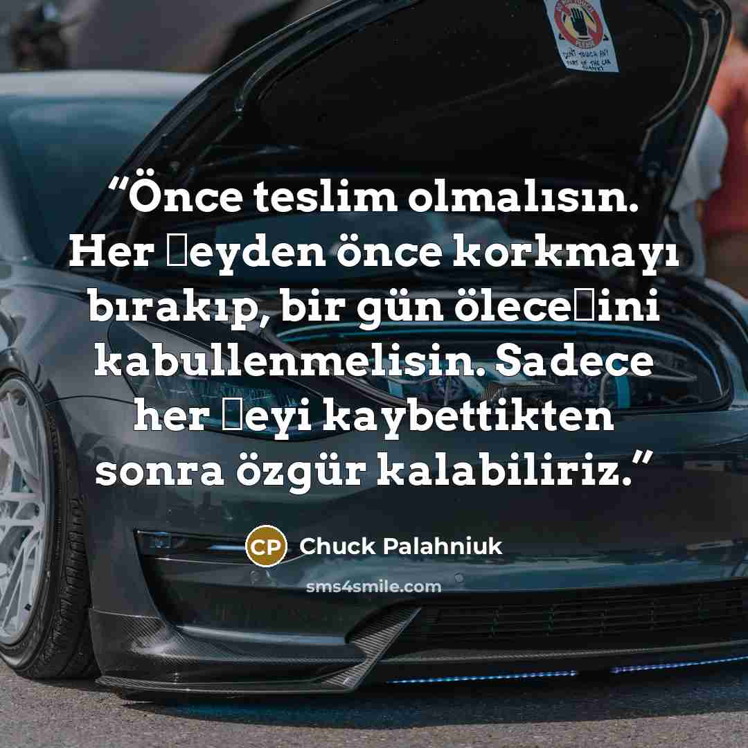 “Önce teslim olmalısın. Her şeyden önce korkmayı bırakıp, bir gün öleceğini kabullenmelisin. Sadece her şeyi kaybettikten sonra özgür kalabiliriz.” quote by Chuck Palahniuk