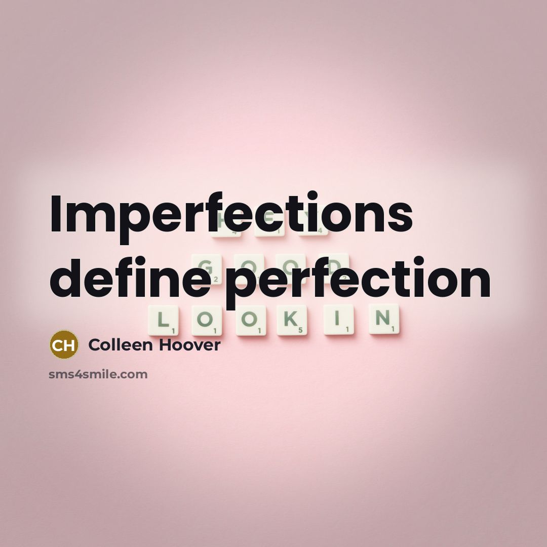 “Imperfections define perfection…” quote by Colleen Hoover