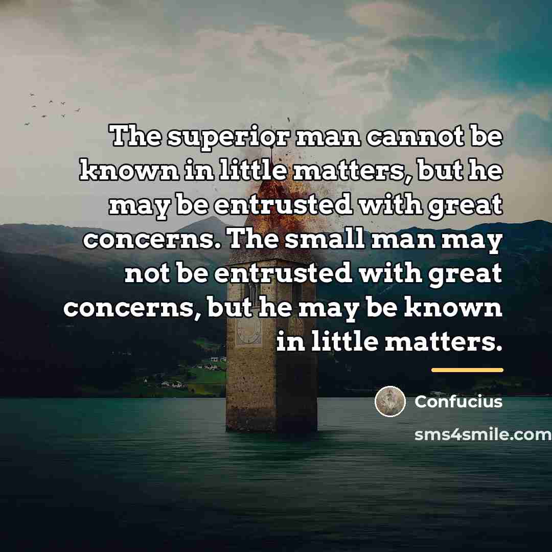 “The superior man cannot be known in little matters, but…” quote by Confucius