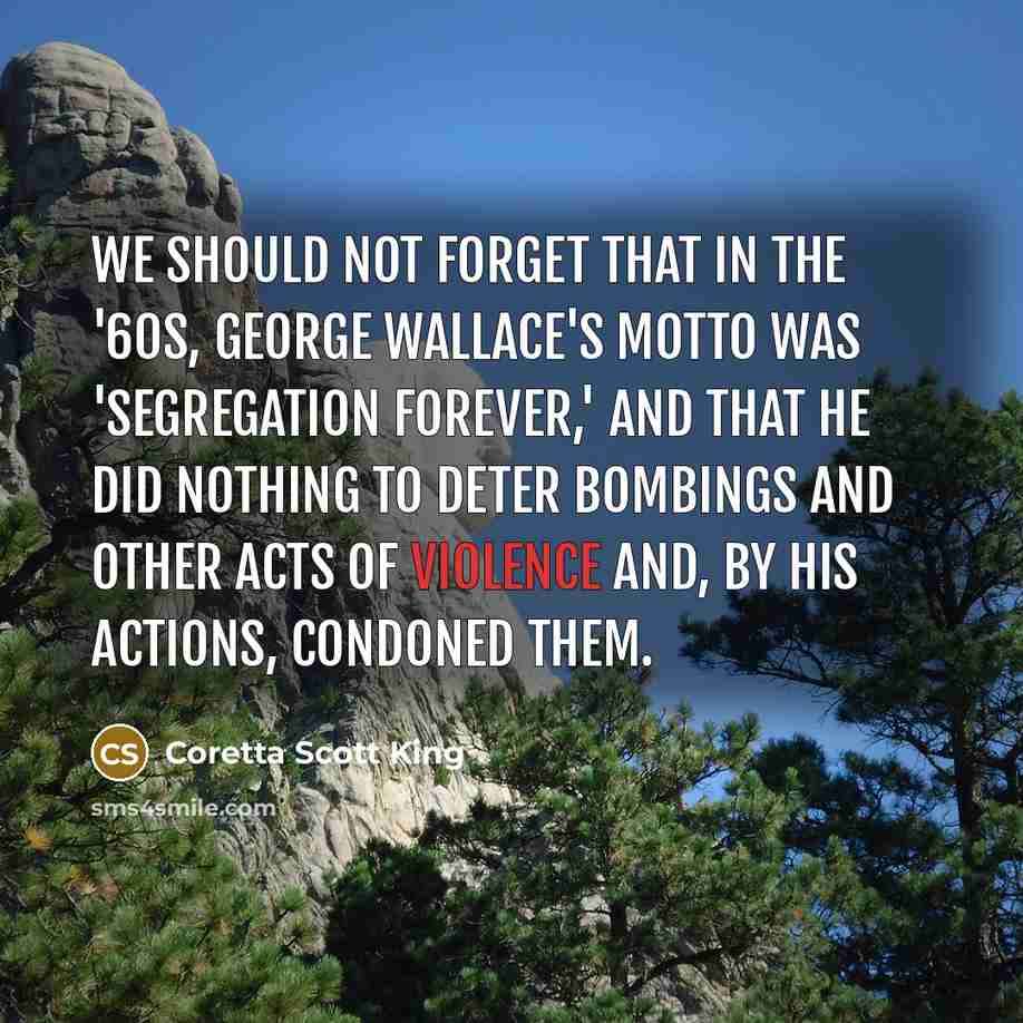 “We should not forget that in the '60s, George Wallace's…” quote by Coretta Scott King